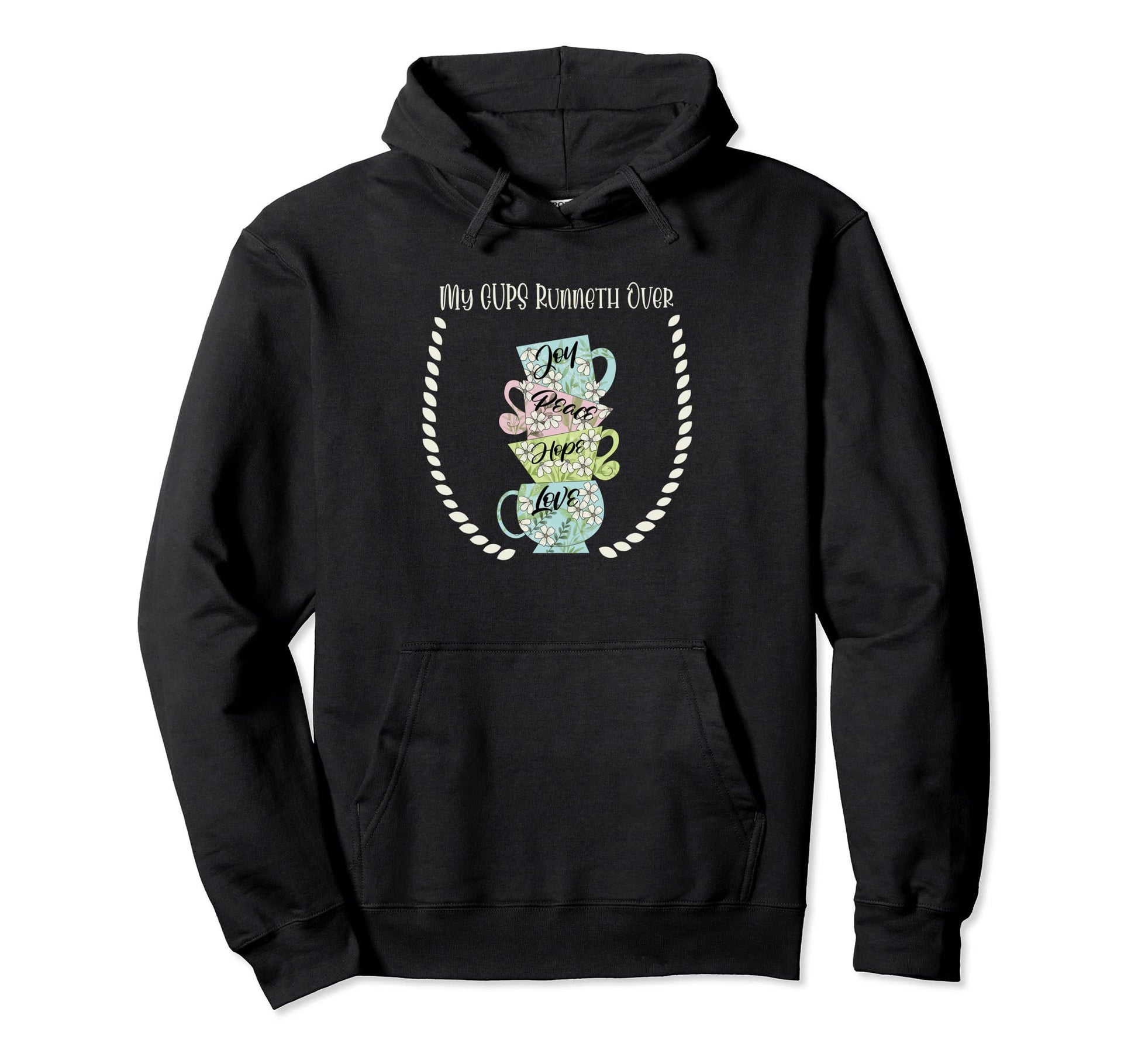 My Cups Runneth Over Joy Peace Hope And Hoodie - Aesthetic Graphic Unisex - T-Shirt, Sweatshirt, Hoodie