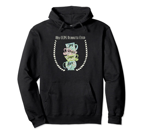 My Cups Runneth Over Joy Peace Hope And Hoodie - Aesthetic Graphic Unisex - T-Shirt, Sweatshirt, Hoodie