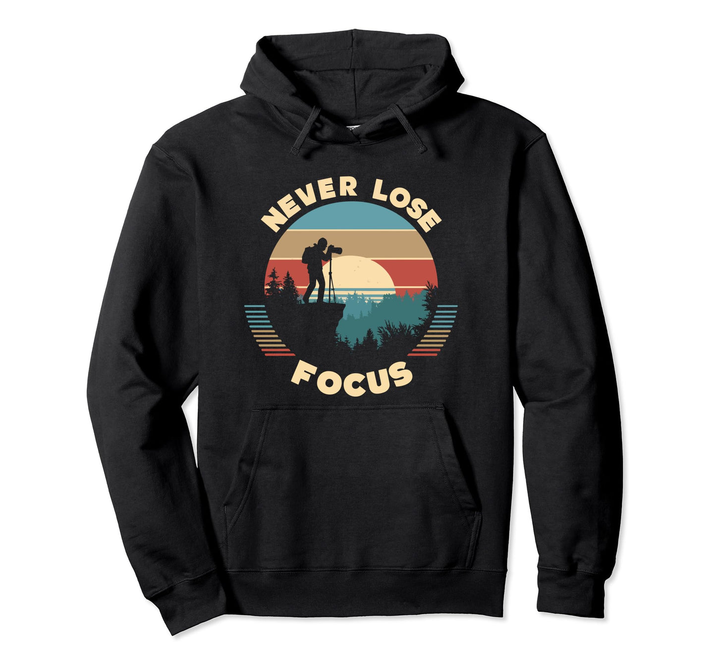 Never Lose Focus Photographer Camera Sunset Hoodie - Unique Graphic Unisex - T-Shirt, Sweatshirt, Hoodie
