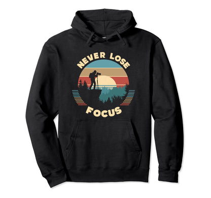 Never Lose Focus Photographer Camera Sunset Hoodie - Unique Graphic Unisex - T-Shirt, Sweatshirt, Hoodie