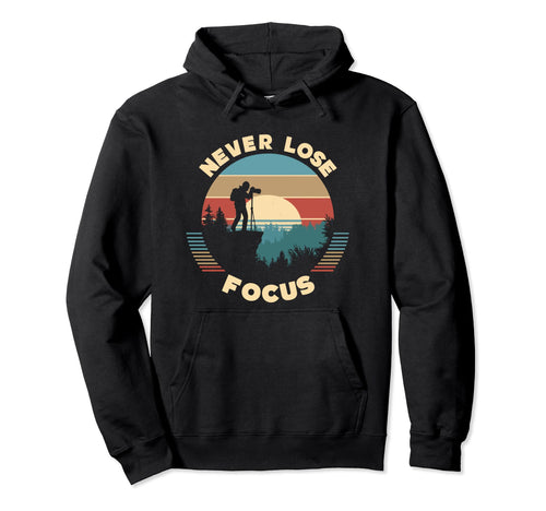 Never Lose Focus Photographer Camera Sunset Hoodie - Unique Graphic Unisex - T-Shirt, Sweatshirt, Hoodie
