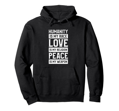Humanity Is My Race Love Is My Hoodie - Fun Novelty Design for Adults - T-Shirt, Sweatshirt, Hoodie