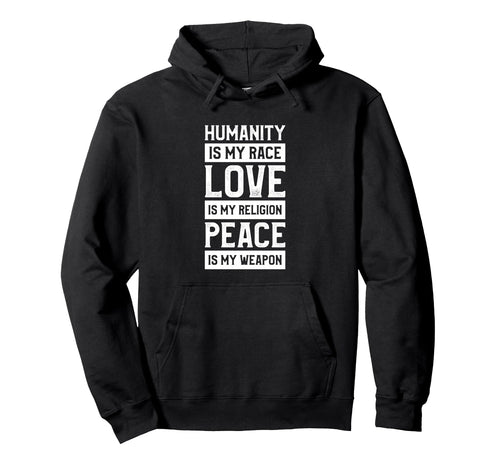 Humanity Is My Race Love Is My Hoodie - Fun Novelty Design for Adults - T-Shirt, Sweatshirt, Hoodie