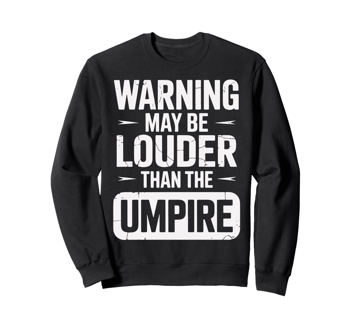 Warning May Be Louder Than Umpire Sweatshirt - Trendy Graphic Unisex - T-Shirt, Sweatshirt, Hoodie