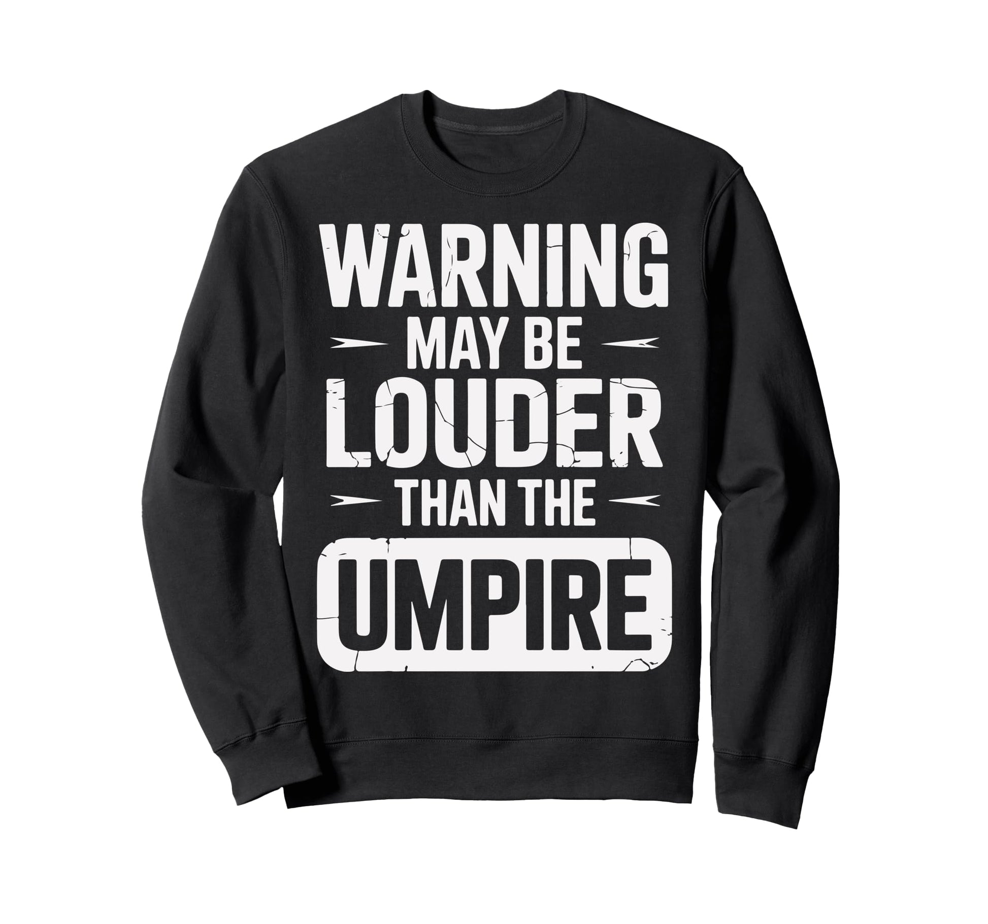 Warning May Be Louder Than Umpire Sweatshirt - Trendy Graphic Unisex - T-Shirt, Sweatshirt, Hoodie