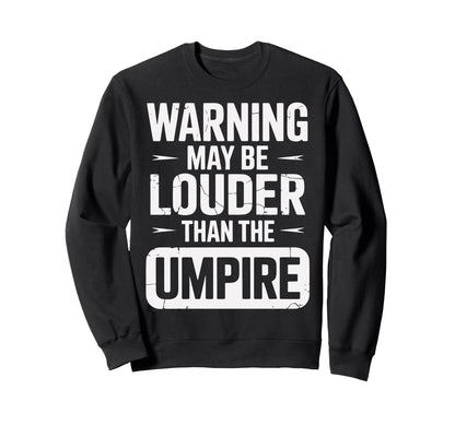 Warning May Be Louder Than Umpire Sweatshirt - Trendy Graphic Unisex - T-Shirt, Sweatshirt, Hoodie