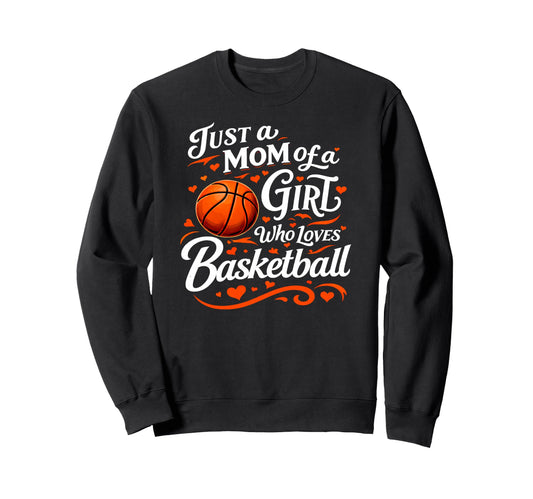 Basketball Mom Just Mom Who Loves Sweatshirt - Streetwear Style for Adults - T-Shirt, Sweatshirt, Hoodie
