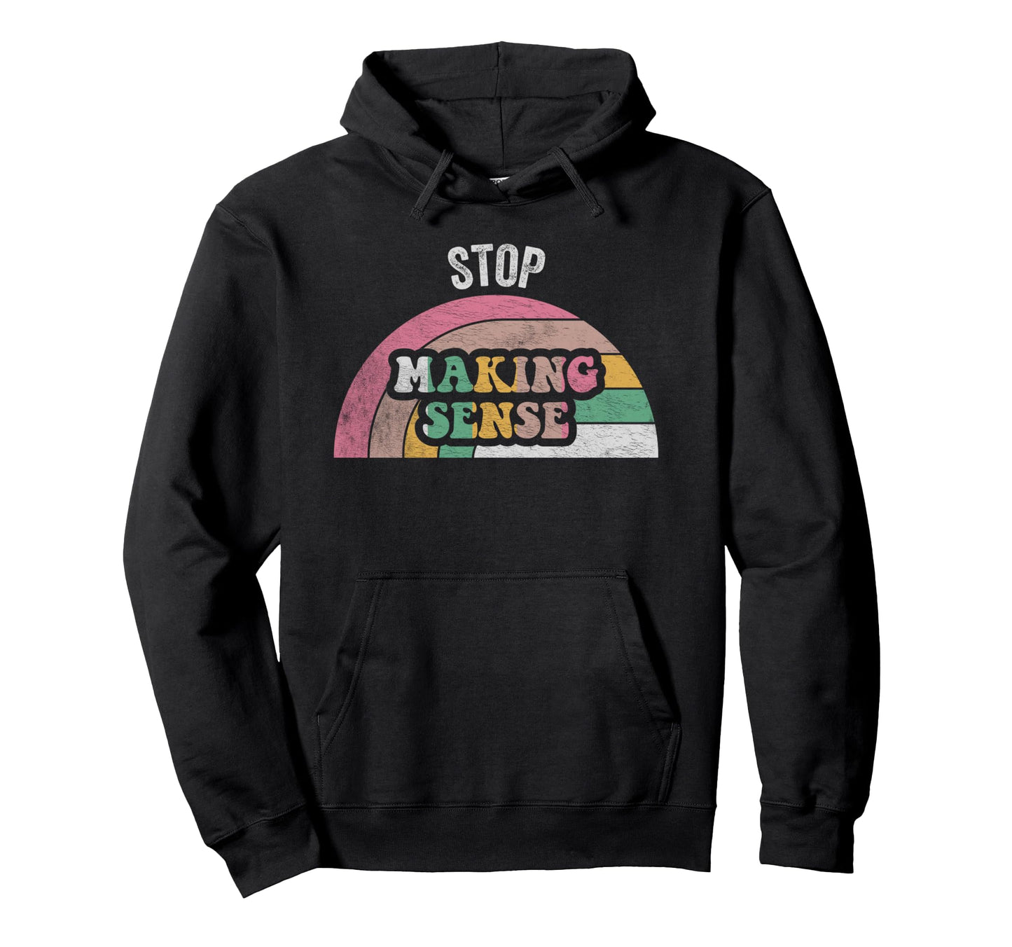 Stop Making Sense Rainbow Hoodie - Novelty Apparel Unisex - T-Shirt, Sweatshirt, Hoodie
