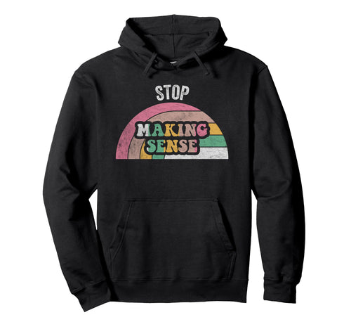 Stop Making Sense Rainbow Hoodie - Novelty Apparel Unisex - T-Shirt, Sweatshirt, Hoodie