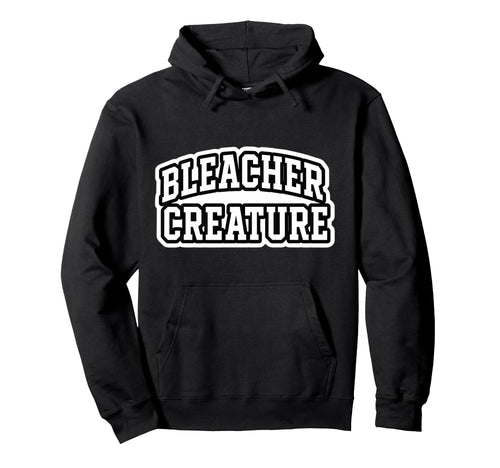 Bleacher Creature Sports Fan Supporter Hoodie - Fun Novelty Design Unisex - T-Shirt, Sweatshirt, Hoodie