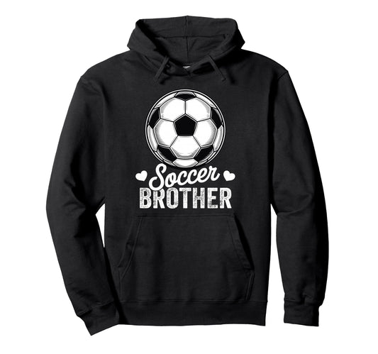 Funny Soccer Brother Mothers Day Hoodie - Casual Everyday Wear Men Women - T-Shirt, Sweatshirt, Hoodie