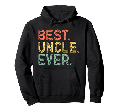 Best Uncle Ever Funny Hoodie - Unique Graphic Unisex - T-Shirt, Sweatshirt, Hoodie