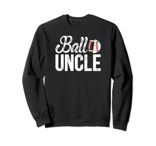 Ball Uncle Proud Baseball Football Sweatshirt - Fun Novelty Design Unisex - T-Shirt, Sweatshirt, Hoodie