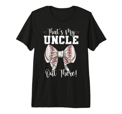 Thats My Uncle Out There Baseball T-Shirt - Novelty Apparel Unisex - T-Shirt, Sweatshirt, Hoodie