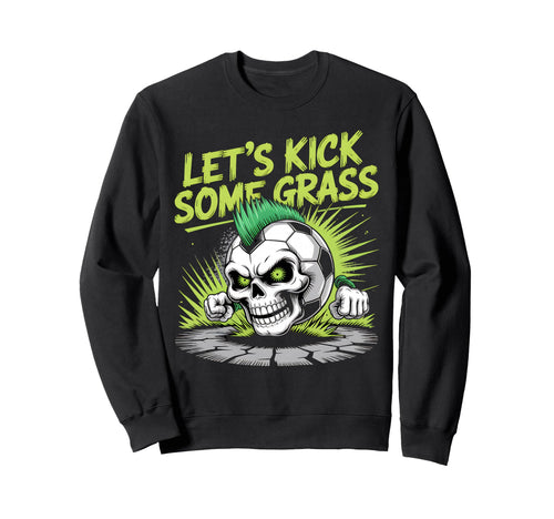 Let S Kick Some Grass Soccer Mom Sweatshirt - Novelty Apparel Unisex - T-Shirt, Sweatshirt, Hoodie