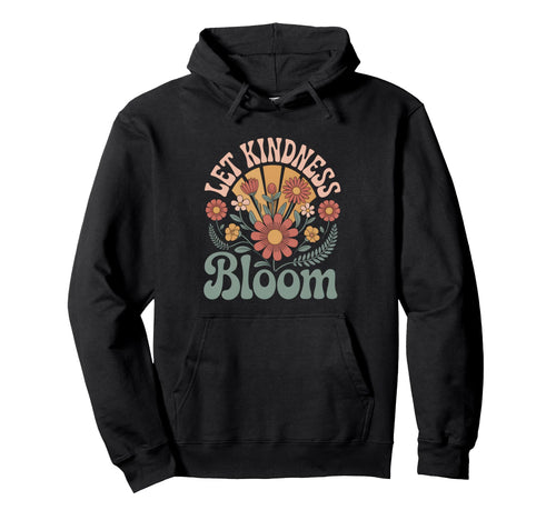 Let Kindness Bloom Wildflower Peaceful Hoodie - Graphic Print Unisex - T-Shirt, Sweatshirt, Hoodie