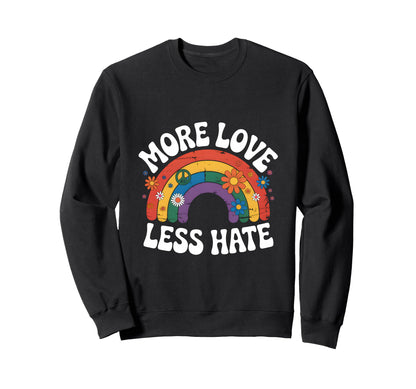 More Love Less Hate Hippie Rainbow Sweatshirt - Unique Graphic Men Women - T-Shirt, Sweatshirt, Hoodie