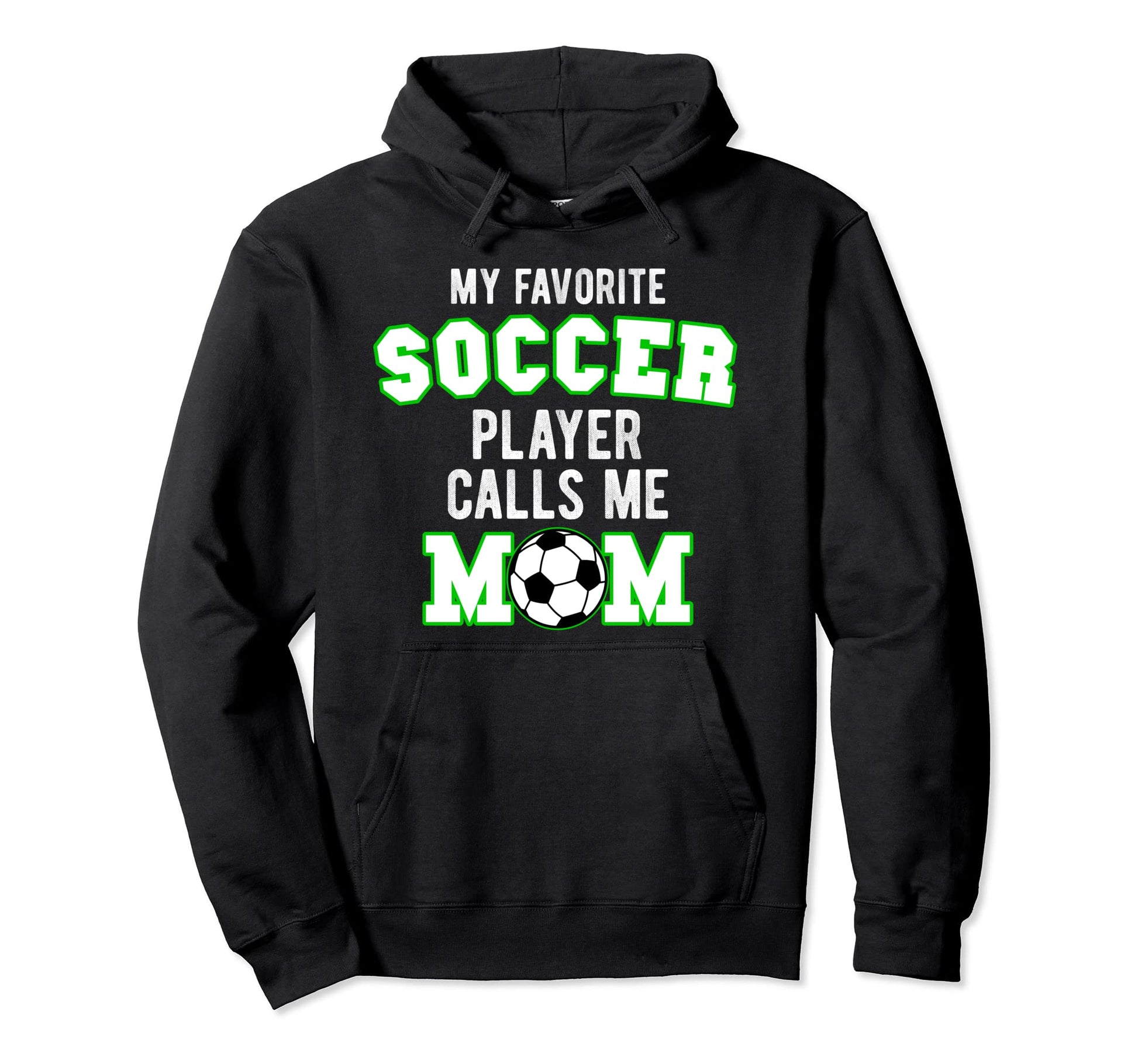 My Favorite Soccer Player Calls Me Mom Hoodie - Streetwear Style Unisex - T-Shirt, Sweatshirt, Hoodie