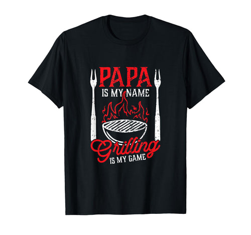 Papa Is My Name Grilling Is My T-Shirt - Fun Novelty Design for Adults - T-Shirt, Sweatshirt, Hoodie