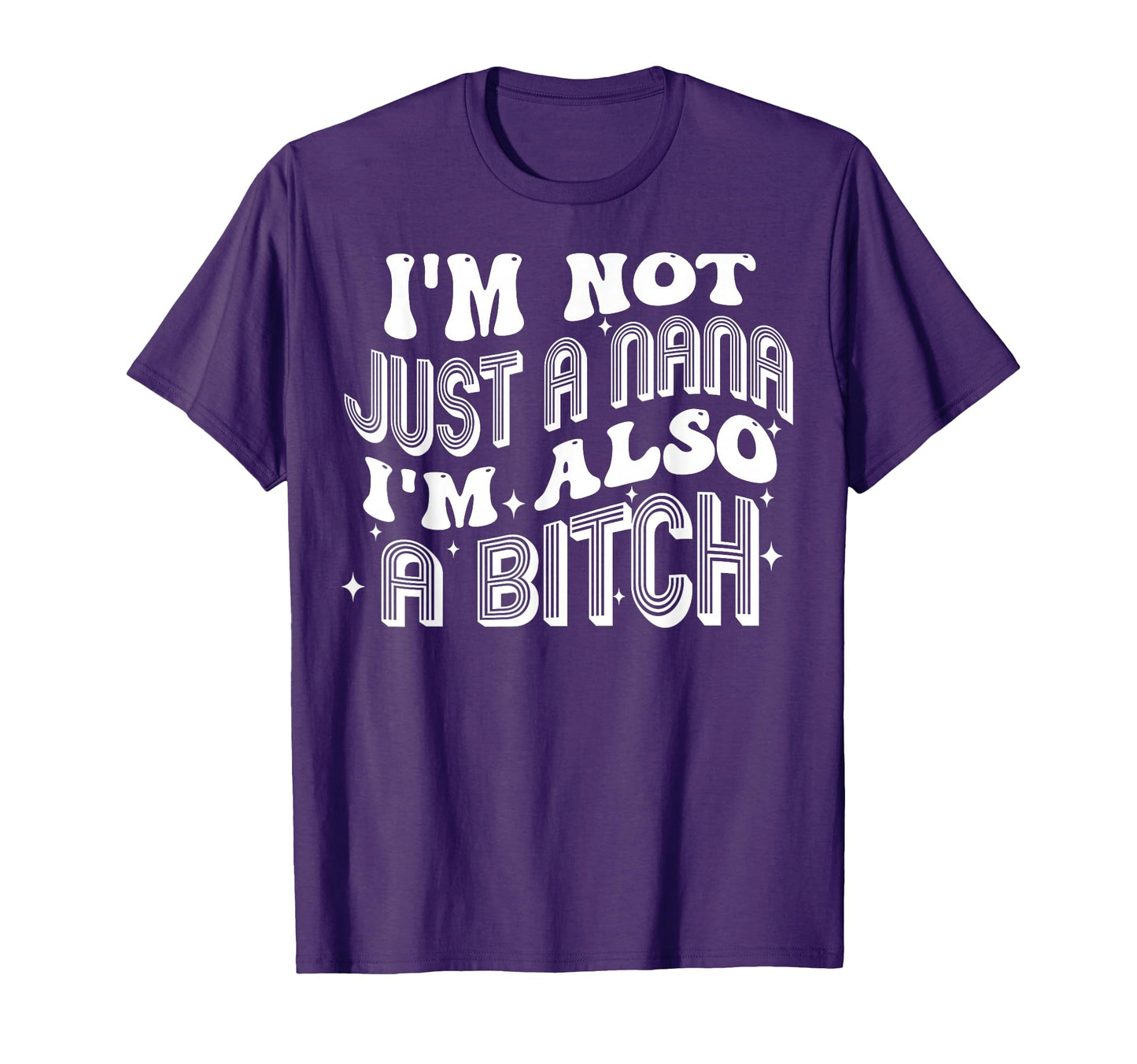 Funny Im Not Just Nana Im Also Bitch T-Shirt - Custom Art Print Unisex - T-Shirt, Sweatshirt, Hoodie