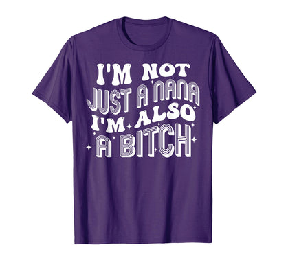 Funny Im Not Just Nana Im Also Bitch T-Shirt - Custom Art Print Unisex - T-Shirt, Sweatshirt, Hoodie