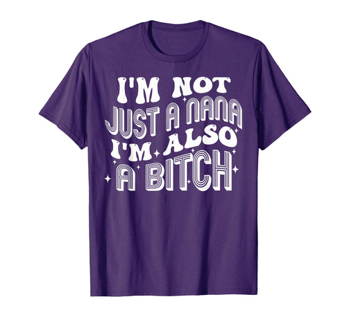 Funny Im Not Just Nana Im Also Bitch T-Shirt - Custom Art Print Unisex - T-Shirt, Sweatshirt, Hoodie