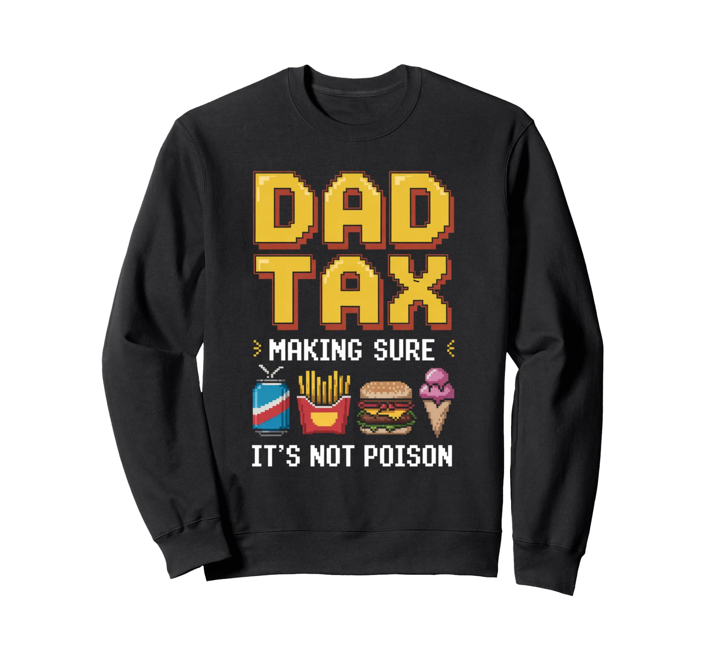 Dad Tax Making Sure Its Not Sweatshirt - Casual Everyday Wear for Adults - T-Shirt, Sweatshirt, Hoodie