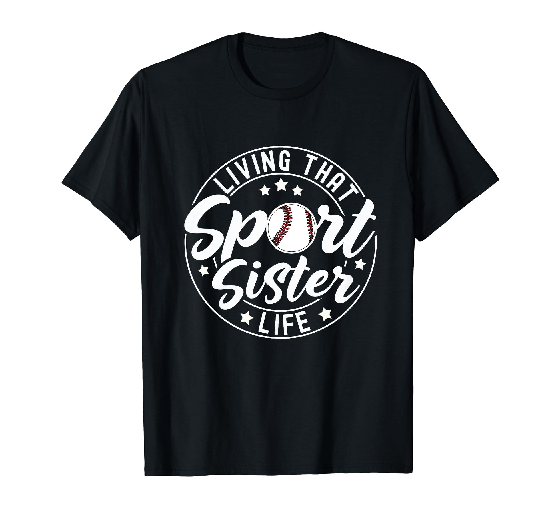 Living That Sport Sister Life Baseball T-Shirt - Custom Art Print Unisex - T-Shirt, Sweatshirt, Hoodie