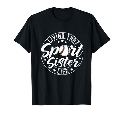 Living That Sport Sister Life Baseball T-Shirt - Custom Art Print Unisex - T-Shirt, Sweatshirt, Hoodie