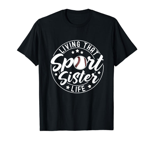Living That Sport Sister Life Baseball T-Shirt - Custom Art Print Unisex - T-Shirt, Sweatshirt, Hoodie