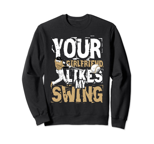 Your Girlfriend Likes My Swing Sweatshirt - Aesthetic Graphic for Adults - T-Shirt, Sweatshirt, Hoodie