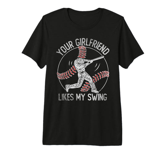 Your Girlfriend Likes My Swing Funny T-Shirt - Custom Art Print for Adults - T-Shirt, Sweatshirt, Hoodie