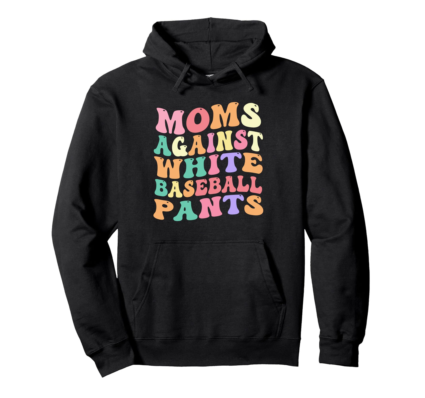 Moms Against White Baseball Pants Funny Hoodie - Graphic Print Men Women - T-Shirt, Sweatshirt, Hoodie