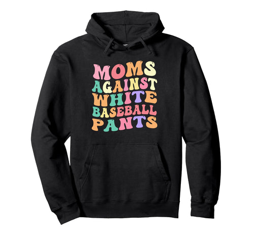 Moms Against White Baseball Pants Funny Hoodie - Graphic Print Men Women - T-Shirt, Sweatshirt, Hoodie