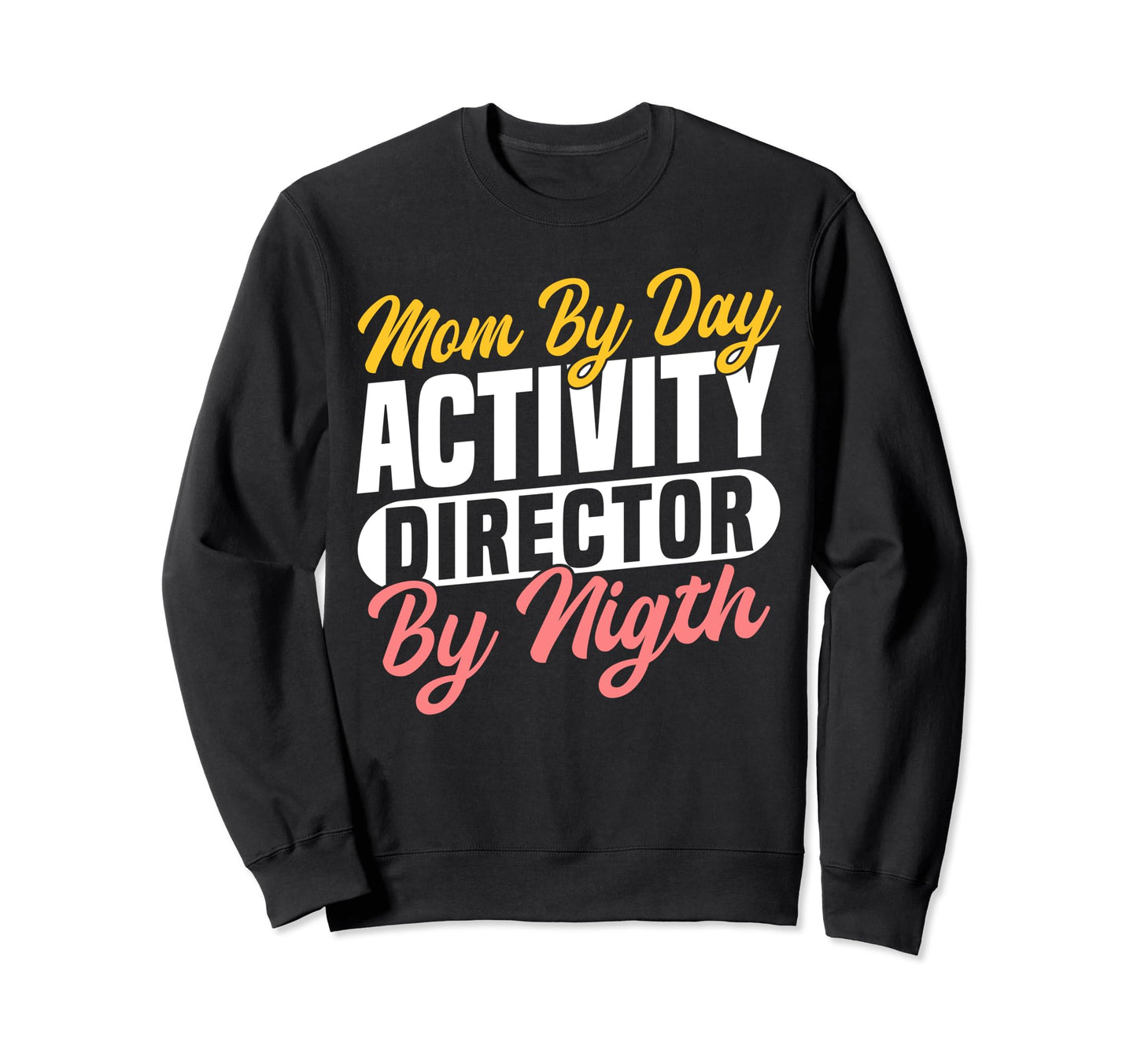 Mom Day Activity Director Activity Sweatshirt - Novelty Apparel Unisex - T-Shirt, Sweatshirt, Hoodie