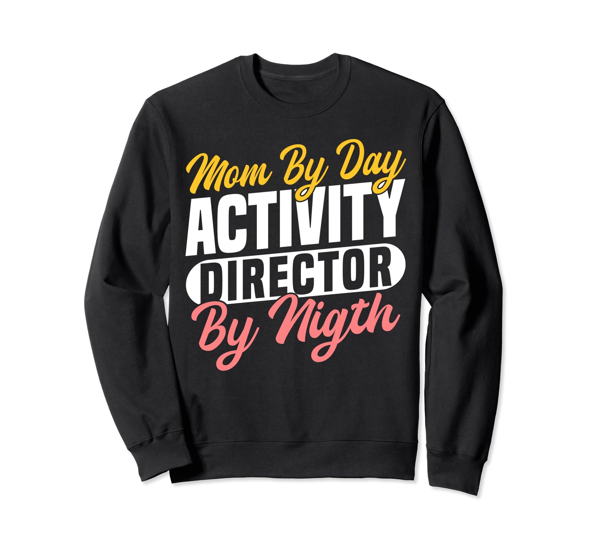 Mom Day Activity Director Activity Sweatshirt - Novelty Apparel Unisex - T-Shirt, Sweatshirt, Hoodie