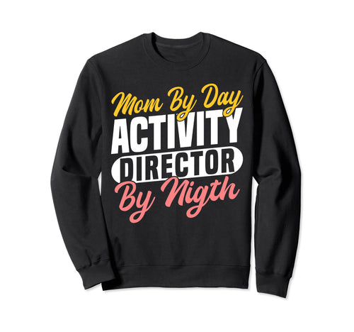 Mom Day Activity Director Activity Sweatshirt - Novelty Apparel Unisex - T-Shirt, Sweatshirt, Hoodie