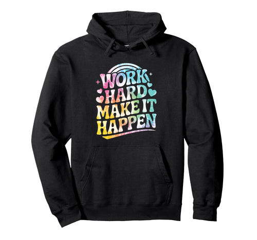 Work Hard Make It Happen Motivational Hoodie - Custom Art Print Men Women - T-Shirt, Sweatshirt, Hoodie
