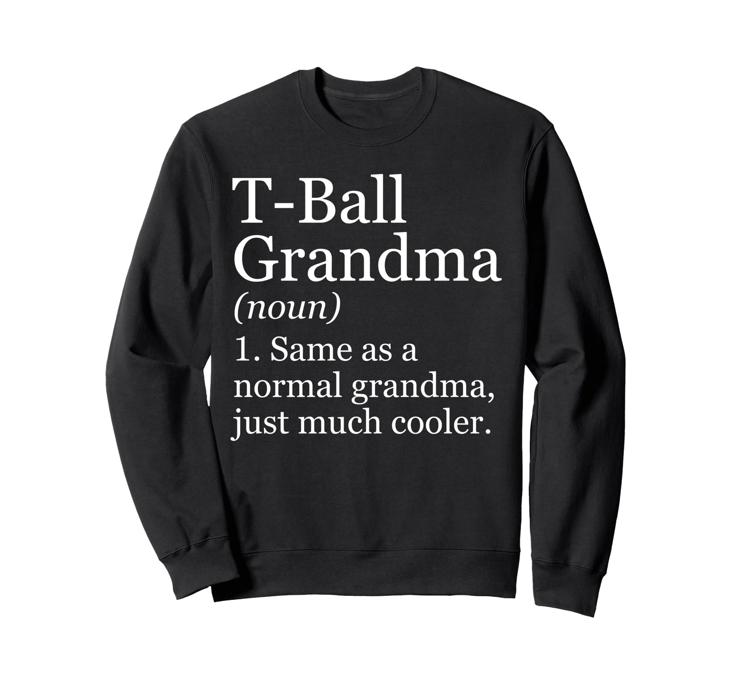T Ball Grandma Definition Funny Sweatshirt - Novelty Apparel Men Women - T-Shirt, Sweatshirt, Hoodie