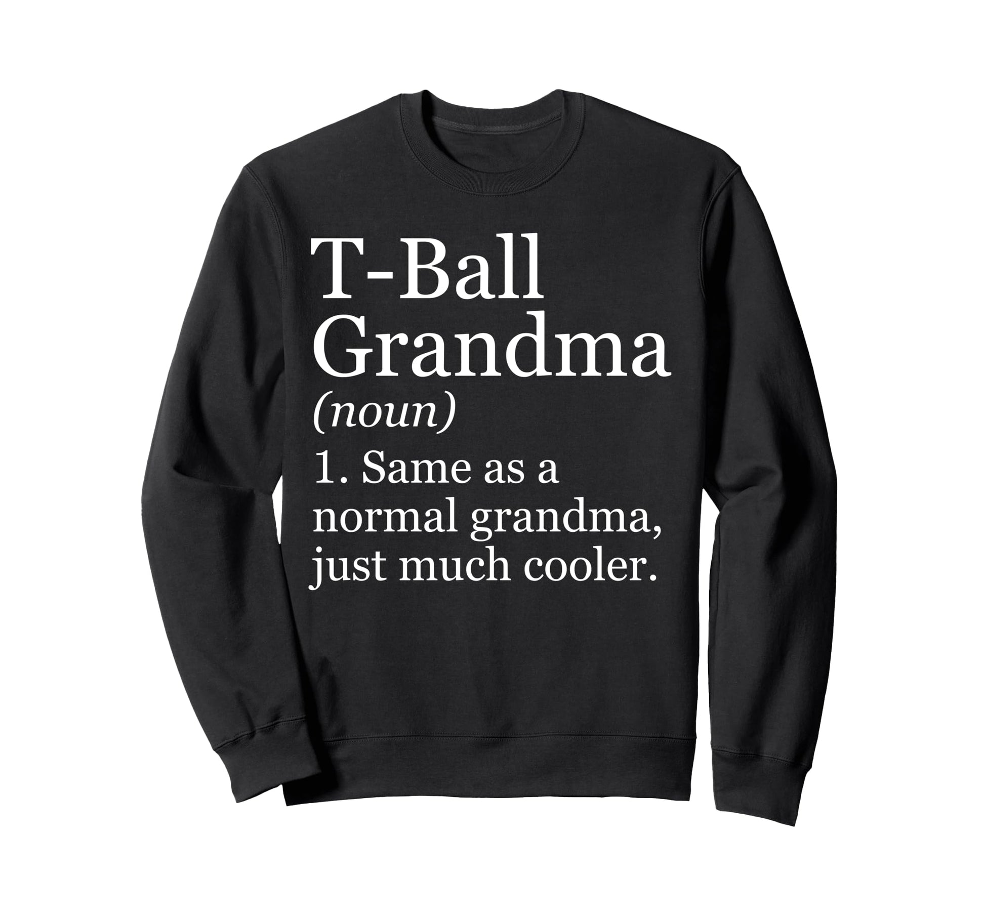 T Ball Grandma Definition Funny Sweatshirt - Novelty Apparel Men Women - T-Shirt, Sweatshirt, Hoodie