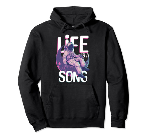 Life Is Song Space Astronaut Aesthetics Hoodie - Graphic Print Unisex - T-Shirt, Sweatshirt, Hoodie