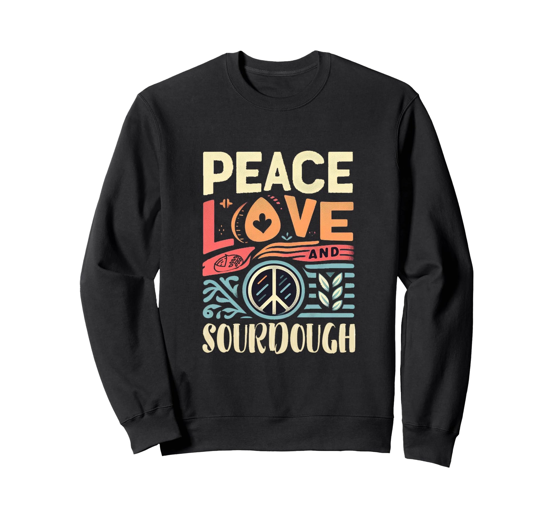 Peace Love And Sourdough Sweatshirt - Novelty Apparel for Adults - T-Shirt, Sweatshirt, Hoodie
