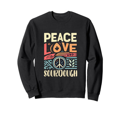 Peace Love And Sourdough Sweatshirt - Novelty Apparel for Adults - T-Shirt, Sweatshirt, Hoodie