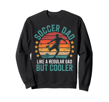 Soccer Player Dad Like Regular Sweatshirt - Fun Novelty Design Unisex - T-Shirt, Sweatshirt, Hoodie