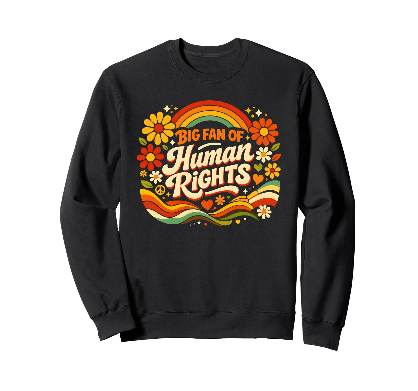 Big Fan Human Rights Floral Rainbow Sweatshirt - Unique Graphic Unisex - T-Shirt, Sweatshirt, Hoodie