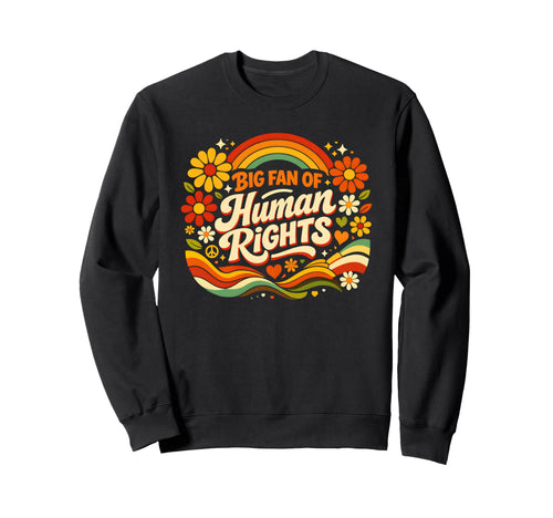 Big Fan Human Rights Floral Rainbow Sweatshirt - Unique Graphic Unisex - T-Shirt, Sweatshirt, Hoodie