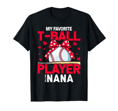 My Favorite T Ball Player Calls Me Nana T-Shirt - Streetwear Style Unisex - T-Shirt, Sweatshirt, Hoodie