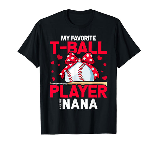My Favorite T Ball Player Calls Me Nana T-Shirt - Streetwear Style Unisex - T-Shirt, Sweatshirt, Hoodie