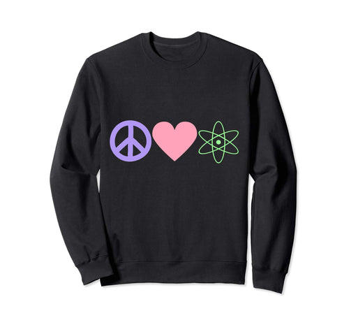 Peace Love Science Sweatshirt - Graphic Print for Adults - T-Shirt, Sweatshirt, Hoodie