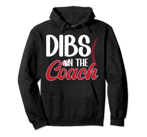 Dibs Coach Baseball Coach Wife Hoodie - Streetwear Style Men Women - T-Shirt, Sweatshirt, Hoodie